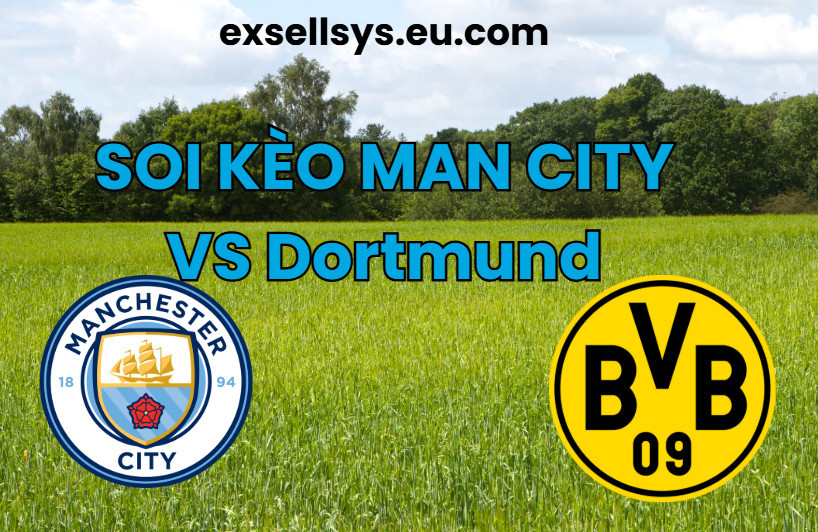 Soi kèo Man City vs Dortmund Soi kèo Man City vs Dortmund